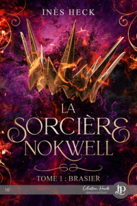 La sorcière Nokwell. Tome 1, Brasier - Heck Inès