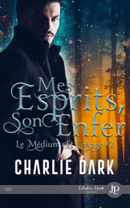 Le Médium et l'Ange. Tome 2, Mes esprits, son enfer - Dark Charlie