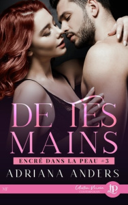 Encré dans ta peau Tome 3 : De tes mains - Anders Adriana