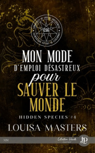Hidden Species Tome 4 : Mon mode d'emploi désastreux pour sauver le monde - Masters Louisa