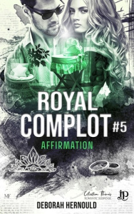 Royal complot Tome 5 : Affirmation - Hernould Deborah