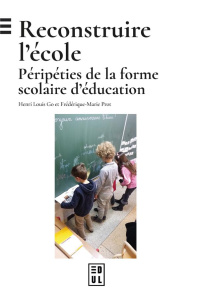 Reconstruire l'école. Péripéties de la forme scolaire d'éducation - Go Henri Louis ; Prot Frédérique-Marie