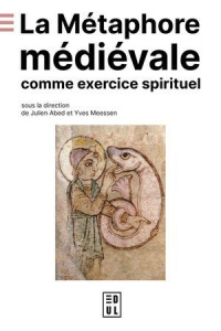La métaphore médiévale comme exercice spirituel - Abed Julien ; Meessen Yves