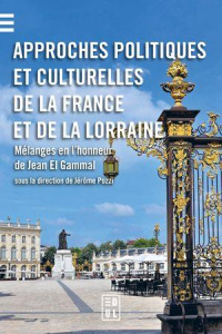 Approches politiques et culturelles de la France et de la Lorraine. Mélanges en l’honneur de Jean El - Pozzi Jérôme