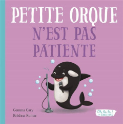Petite orque n'est pas patiente - Cary Gemma ; Kumar Krishna