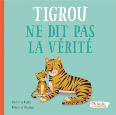 Tigrou ne dit pas la vérité - Cary Gemma ; Kumar Krishna ; Meunier Charlie