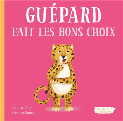 Guépard fait les bons choix - Cary Gemma ; Kumar Krishna