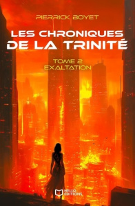 Les chroniques de la Trinité. Tome II : Exaltation - Boyet Pierrick