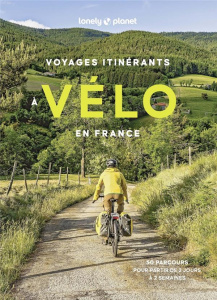 Voyages itinérants à vélo en France. 50 parcours pour partir de 2 jours à 2 semaines - Bazin Sylvain ; Gouyou-Beauchamps Pierre ; Bernard