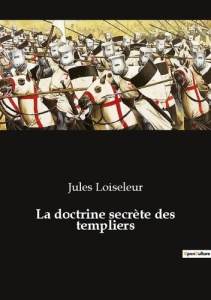 La doctrine secrete des templiers - Loiseleur Jules