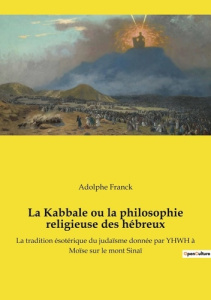 La Kabbale ou la philosophie religieuse des hébreux. La tradition ésotérique du judaïsme donnée par - Franck Adolphe