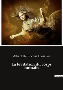 La lévitation du corps humain - De Rochas d'aiglun albert