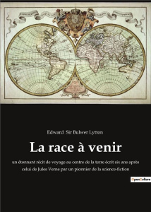 La race à venir. un étonnant récit de voyage au centre de la terre écrit six ans après celui de Jule - Sir Bulwer lytton edward
