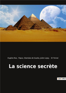 La science secrète - Lejay Julien ; Nus Eugène ; De Guaita stanislas