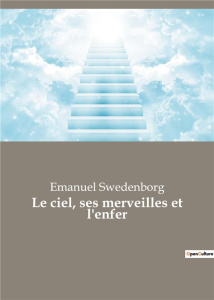 Le ciel, ses merveilles et l'enfer - Swedenborg Emanuel ; Le Boys des Guays Jacques-Fra
