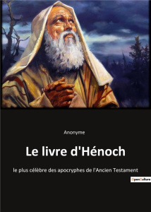 Le livre d'Hénoch. le plus célèbre des apocryphes de l'Ancien Testament - . Anonyme