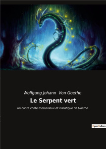 Le Serpent vert. un conte conte merveilleux et initiatique de Goethe - Von Goethe wolfgang johann
