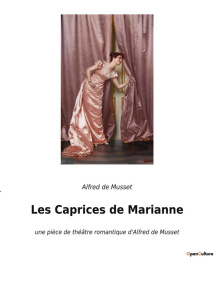 Les Caprices de Marianne. une pièce de théâtre romantique d'Alfred de Musset - De Musset alfred