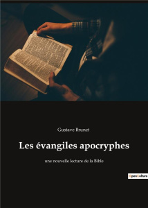 Les évangiles apocryphes. une nouvelle lecture de la Bible - Brunet Gustave