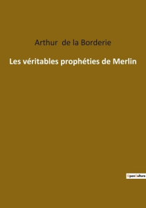 Les véritables prophéties de Merlin - De La borderie arthur