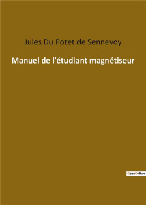 Manuel de l'étudiant magnétiseur - Du Potet de sennevoy jules