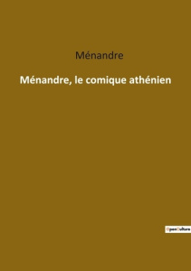 Ménandre, le comique athénien - MENANDRE
