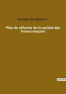 Plan de réforme de la société des Francs-maçons - De Maistre joseph