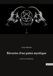 Rêveries d'un païen mystique. essai de symbolisme - Ménard Louis