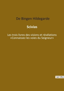 Scivias. Les trois livres des visions e - De Bingen hilde