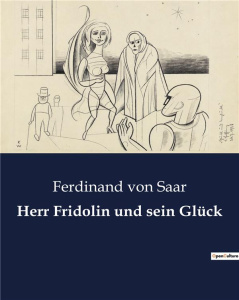 HERR FRIDOLIN UND SEIN GLUCK - DIE SUCHE NACH GLUCK IM WIEN DES 19. JAHRHUNDERTS - VON SAAR FERDINAND