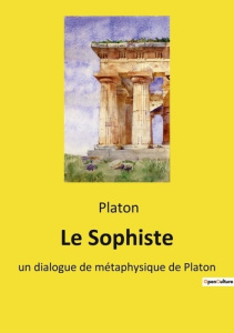 Le Sophiste. un dialogue de métaphysique de Platon - PLATON