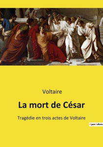 La mort de César. Tragédie en trois actes de Voltaire - VOLTAIRE