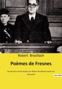 Poèmes de Fresnes. les derniers écrits laissés par Robert Brasillach avant son exécution - Brasillach Robert