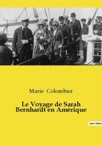 Le Voyage de Sarah Bernhardt en Amérique - Colombier Marie