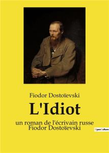 L'Idiot. un roman de l'écrivain russe Fiodor Dostoïevski - Dostoïevski Fiodor
