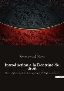 Introduction à la Doctrine du droit. Éléments métaphysiques de la doctrine du droit (première partie - Kant Emmanuel