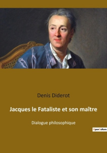 Jacques le Fataliste et son maître. Les aventures philosophiques de Jacques et son maître - Diderot Denis
