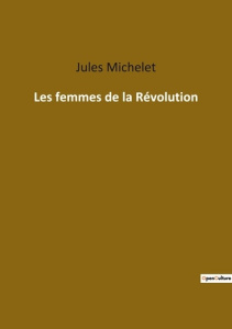 Les femmes de la revolution - Michelet Jules