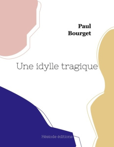 Une idylle tragique - Bourget Paul
