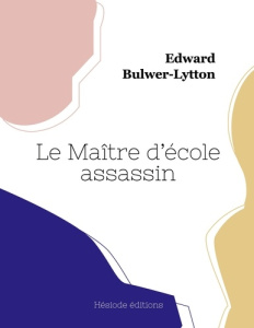 Le Maître d'école assassin - Bulwer-Lytton Edward