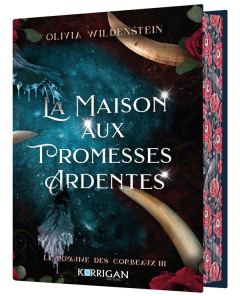 Le Royaume des Corbeaux Tome 3 : La Maison aux Promesses Ardentes. Edition collector - Wildenstein Olivia