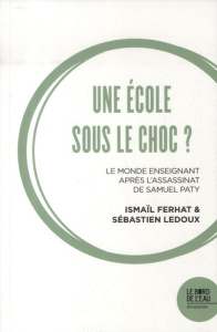 Une école sous le choc ? Le monde enseignant après l'assassinat de Samuel Paty - Ledoux Sébastien ; Ferhat Ismaïl ; Capuano Christo