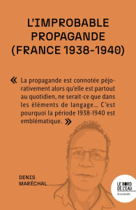 L'improbable propagande (France, 1938-1940). Face aux régimes autoritaires, les démocraties sont-ell - Maréchal Denis