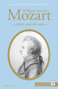 Wolfgang Amadeo Mozart. Rêver avec les sons - Lhopiteau-Dorfeuille Michèle