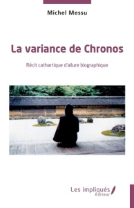 La variance de Chronos. Récit cathartique d'allure biographique - Messu Michel