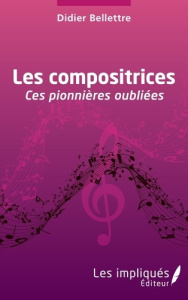 Les compositrices. Ces pionnières oubliées - Bellettre Didier