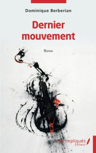 Dernier mouvement. Roman - Berberian Dominique