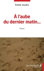 A l'aube du dernier matin - Sandre Emilie