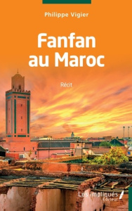 Fanfan au Maroc. Récit - Vigier Philippe