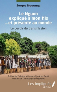 Le Nguon expliqué à mon fils … et présenté au monde. Le devoir de transmission - Ngounga Serges ; Titâmfon Nji lamere njankouo dani